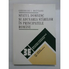  SFATUL  DOMNESC  SI  ADUNAREA  STARILOR  IN  PRINCIPATELE  ROMANE  -  GHEORGHE  I. BRATIANU 